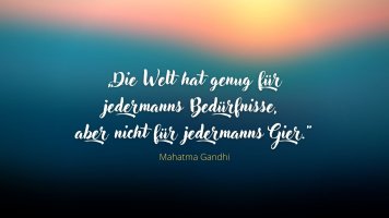 22Die-Welt-hat-genug-fuer-jedermanns-Beduerfnisse-aber-nicht-fuer-jedermanns-Gier.22-Mahatma-G...jpg